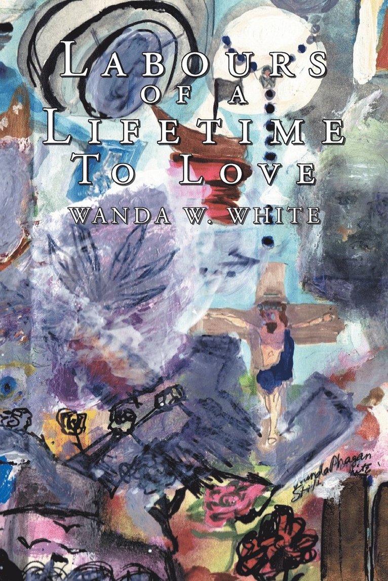 Wanda W White, Wanda W. White - Labours of a Lifetime To Love, Häftad