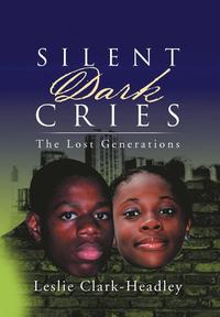 bokomslag Silent Dark Cries..................&quot;The Lost Generations&quot;