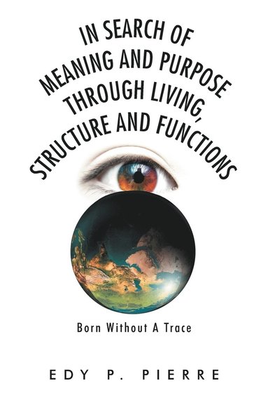 bokomslag In Search of Meaning and Purpose Through Living, Structure and Function