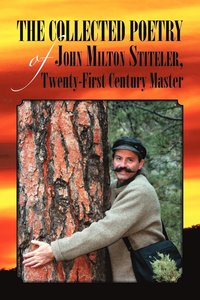 bokomslag The Collected Poetry of John Milton Stiteler, Twenty-First Century Master