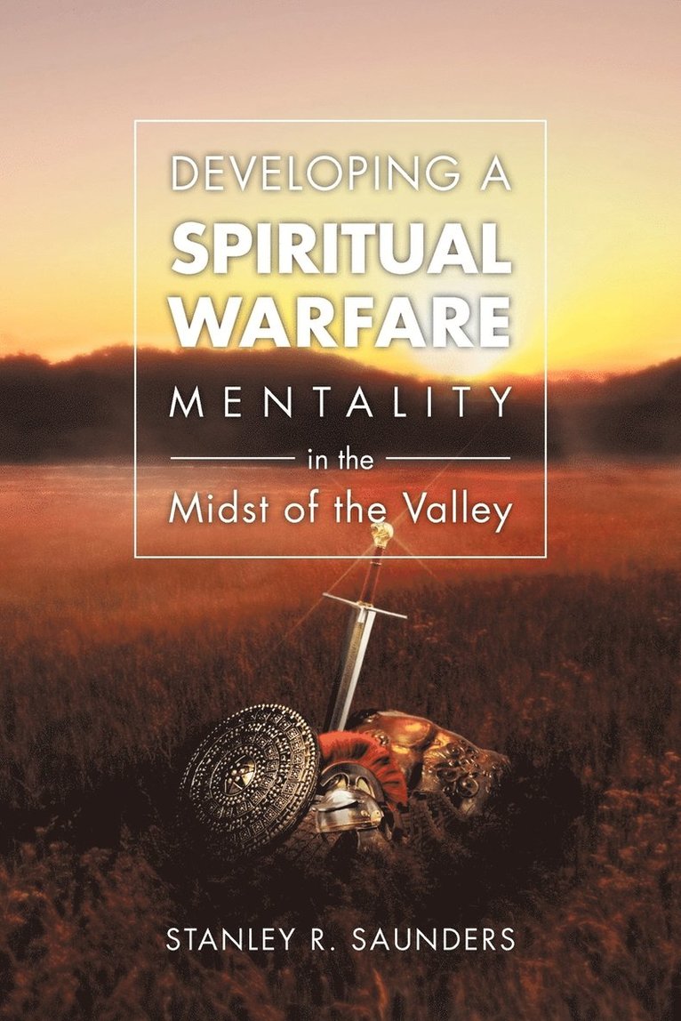 Developing A Spiritual Warfare Mentality in the Midst of the Valley 1