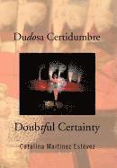 Dudosa Certidumbre 1