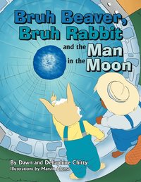 bokomslag Bruh Beaver, Bruh Rabbit and the Man in the Moon