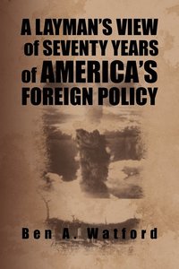bokomslag A Layman's View of Seventy Years of America's Foreign Policy