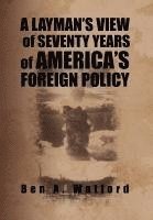 Ben A Watford, Ben A. Watford - Layman's View of Seventy Years of America's Foreign Policy, Inbunden