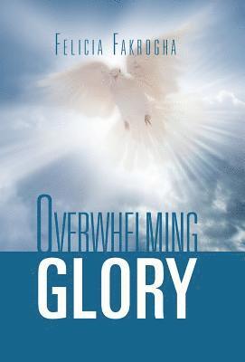 Felicia Fakrogha - Overwhelming Glory, Inbunden