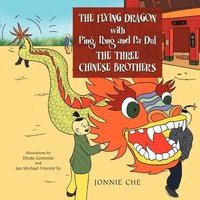 bokomslag THE FLYING DRAGON WITH Ping, Pong and Pa Dul THE THREE CHINESE BROTHERS