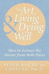 bokomslag The Art of Living & Dying Well