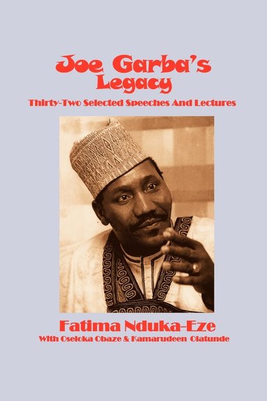 bokomslag Joe Garba's Legacy - Selected Speeches and Lectures on National Governance, Confronting Apartheid and Foreign Policy