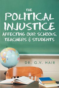 bokomslag Political Injustice Affecting Our Schools, Teachers and Students
