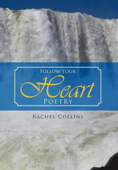 Rachel Collins - Follow Your Heart Poetry, Inbunden