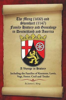 bokomslag The Meng (1630) and Shamhart (1147) Family History and Genealogy in Deutschland and America.