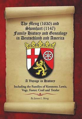 The Meng (1630) and Shamhart (1147) Family History and Genealogy in Deutschland and America. 1