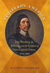 bokomslag Prospero's America: John Winthrop, Jr., Alchemy, and the Creation of New England Culture, 1606-1676