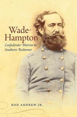 bokomslag Wade Hampton: Confederate Warrior to Southern Redeemer