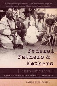 bokomslag Federal Fathers & Mothers: A Social History of the United States Indian Service, 1869-1933