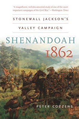 Peter Cozzens - Shenandoah 1862: Stonewall Jackson's Valley Campaign, Häftad