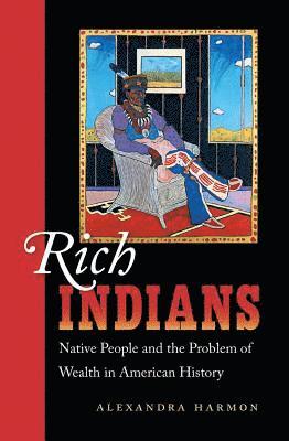 bokomslag Rich Indians: Native People and the Problem of Wealth in American History