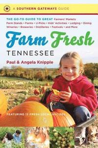 bokomslag Farm Fresh Tennessee: The Go-To Guide to Great Farmers' Markets, Farm Stands, Farms, U-Picks, Kids' Activities, Lodging, Dining, Wineries, Breweries,
