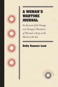 bokomslag A Woman's Wartime Journal: An Account of the Passage Over Georgia's Plantation of Sherman's Army on the March to the Sea, as Recorded in the Diary of