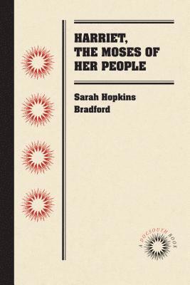 Sarah Hopkins Bradford - Harriet, the Moses of Her People, Häftad