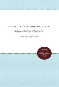 bokomslag The Diplomatic History of Georgia: A Study of the Epoch of Jenkins' Ear