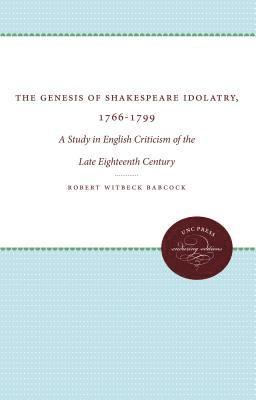 bokomslag The Genesis of Shakespeare Idolatry, 1766-1799