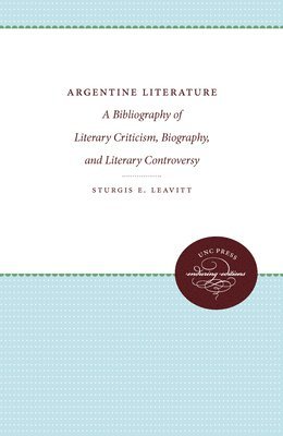 Sturgis E. Leavitt - Argentine Literature: A Bibliography of Literary Criticism, Biography, and Literary Controversy, Häftad