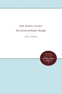 bokomslag The Magic Plant: The Growth of Shelley's Thought