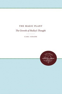 bokomslag The Magic Plant: The Growth of Shelley's Thought