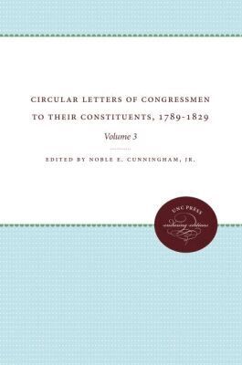 Noble Cunningham Jr. - Circular Letters of Congressmen to Their Constituents, 1789-1829, Volume III, Häftad