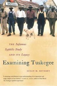 bokomslag Examining Tuskegee: The Infamous Syphilis Study and Its Legacy