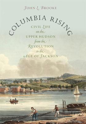 bokomslag Columbia Rising: Civil Life on the Upper Hudson from the Revolution to the Age of Jackson