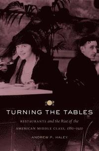 bokomslag Turning the Tables: Restaurants and the Rise of the American Middle Class, 1880-1920
