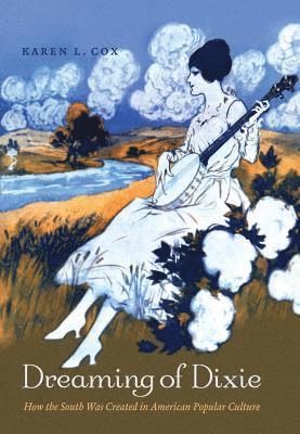 bokomslag Dreaming of Dixie: How the South Was Created in American Popular Culture