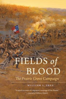William L. Shea - Fields of Blood: The Prairie Grove Campaign, Häftad