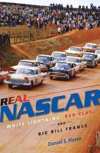 bokomslag Real NASCAR: White Lightning, Red Clay, and Big Bill France