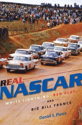 bokomslag Real NASCAR: White Lightning, Red Clay, and Big Bill France