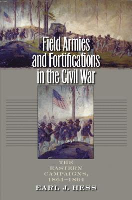 Earl J. Hess, Earl J Hess - Field Armies and Fortifications in the Civil War: The Eastern Campaigns, 1861-1864, Häftad