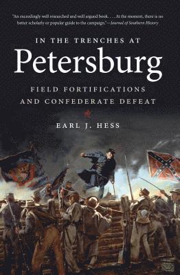 Earl J. Hess, Earl J Hess - In the Trenches at Petersburg: Field Fortifications & Confederate Defeat, Häftad