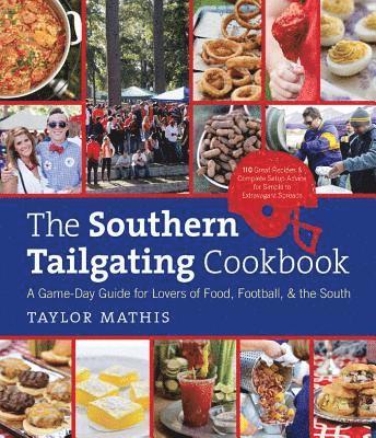 bokomslag The Southern Tailgating Cookbook: A Game-Day Guide for Lovers of Food, Football, and the South