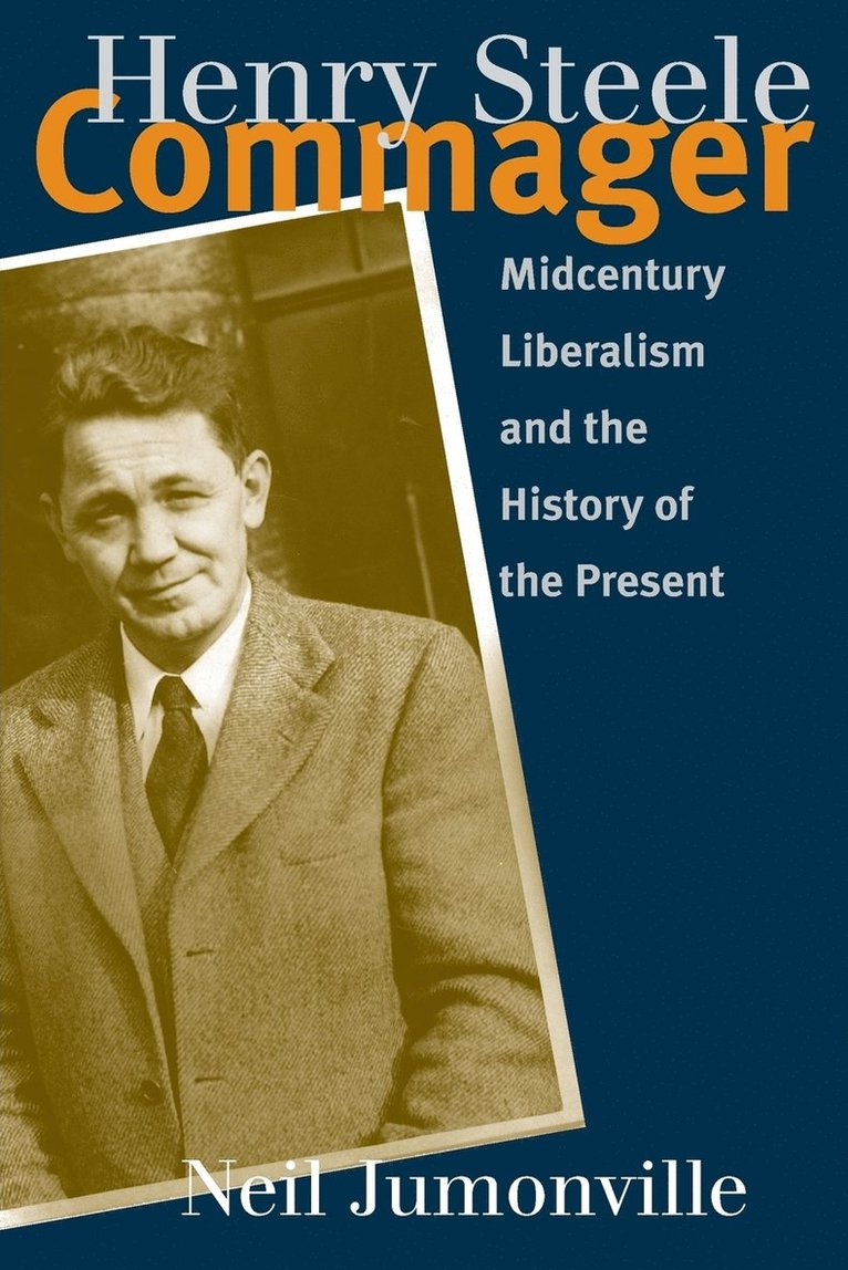 Henry Steele Commager: Midcentury Liberalism and the History of the Present