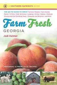 bokomslag Farm Fresh Georgia: The Go-To Guide to Great Farmers' Markets, Farm Stands, Farms, U-Picks, Kids' Activities, Lodging, Dining, Dairies, Fe