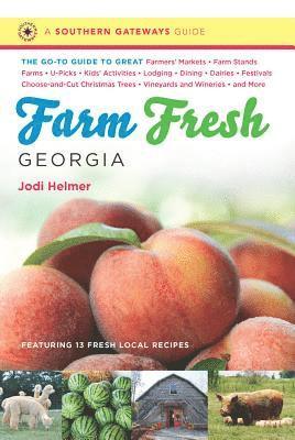 bokomslag Farm Fresh Georgia: The Go-To Guide to Great Farmers' Markets, Farm Stands, Farms, U-Picks, Kids' Activities, Lodging, Dining, Dairies, Fe