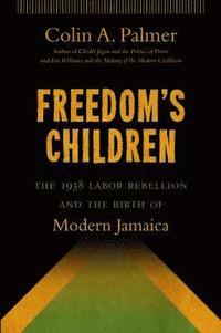bokomslag Freedom's Children: The 1938 Labor Rebellion and the Birth of Modern Jamaica
