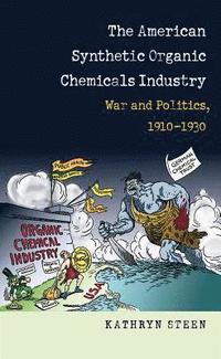 bokomslag American Synthetic Organic Chemicals Industry: War and Politics, 1910-1930