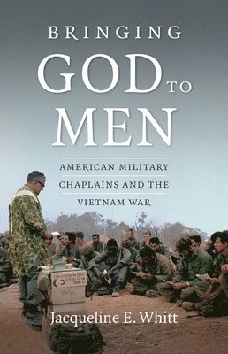 bokomslag Bringing God to Men: American Military Chaplains and the Vietnam War