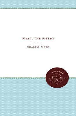 Charles Wood - First, the Fields, Häftad