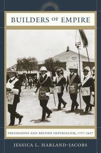 bokomslag Builders of Empire: Freemasons and British Imperialism, 1717-1927