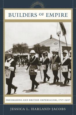 bokomslag Builders of Empire: Freemasons and British Imperialism, 1717-1927